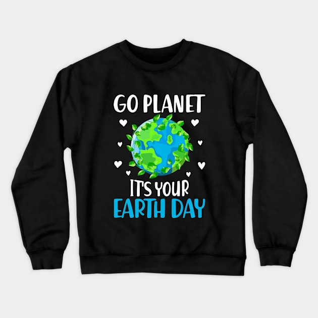 Go Planet It's Your Earth Day Funny Earth Day Crewneck Sweatshirt by WildFoxFarmCo